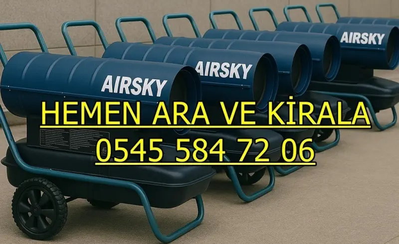 İstanbul Mazotlu Elektrikli Isımak Kiralama Firması Mazotlu Elektrikli Isımak Isıtıcı Kiralama