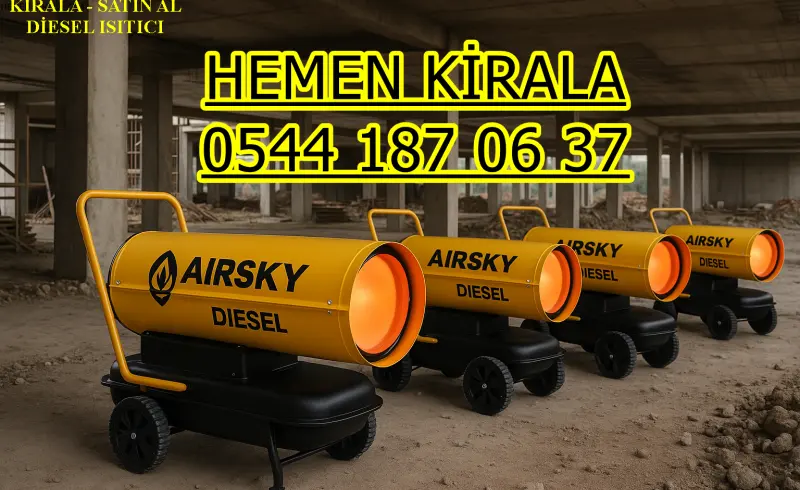 KİRALIK DİZEL ISITICI KİRALAMA ESKİŞEHİR ODUNPAZARI TEPEBAŞI